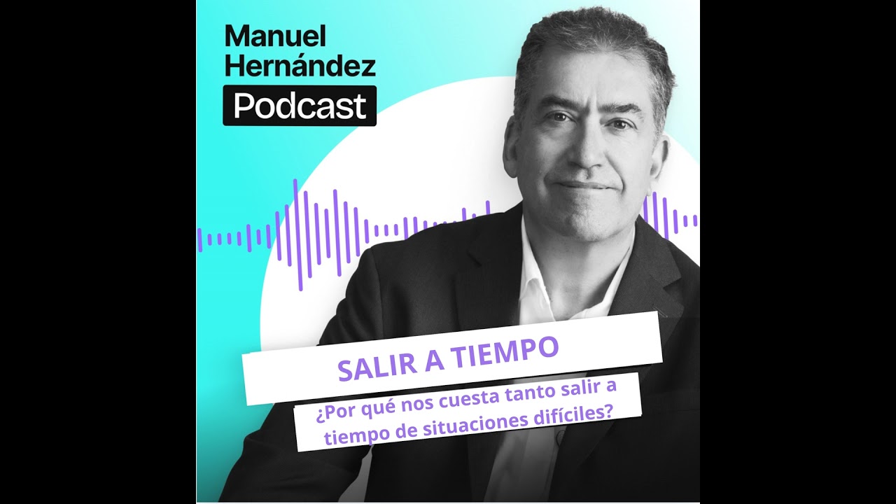 93. SALIR A TIEMPO. ¡Por qué nos cuesta tanto salir a tiempo de situaciones difíciles?