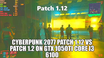 Cyberpunk 2077 patch 1.12 vs patch 1.2 on GTX 1050Ti Core i3 6100