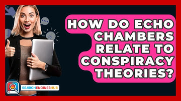 How Do Echo Chambers Relate To Conspiracy Theories? - SearchEnginesHub.com