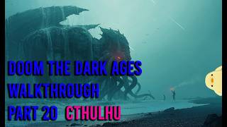 doom the dark ages walkthrough part 20 cthulhu