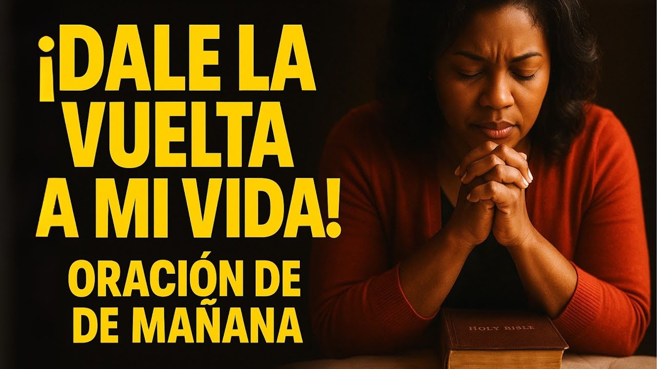 Dios cambiará tu vida | Una bendita oración matutina para comenzar el ...