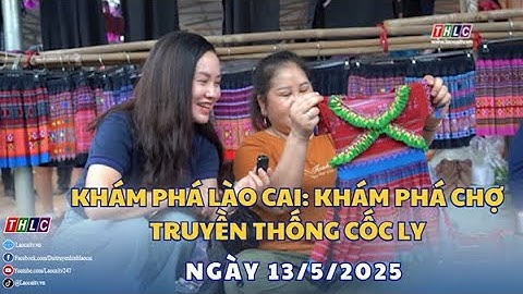 Khám phá Lào Cai: Khám phá chợ truyền thống Cốc Ly (13/5/2025) | THLC