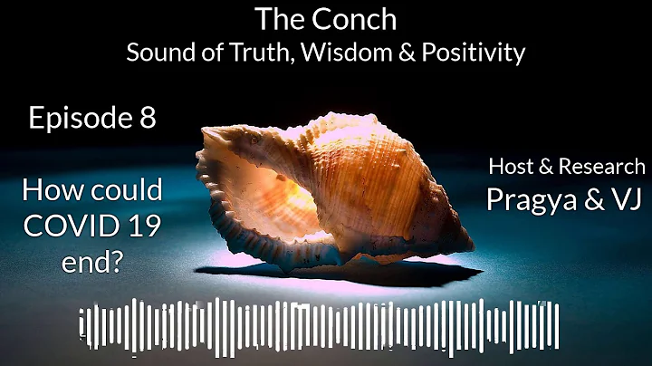 The Conch: Episode-8 - How could COVID 19 end?