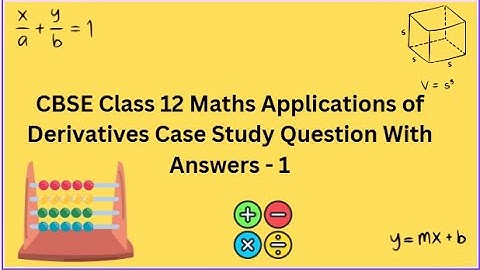 CBSE | Class 12 | Maths | Applications of Derivatives | Case Study | Question With Answers  - 1