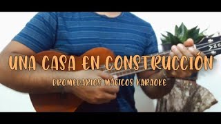 Una Casa en Construcción - Dromedarios Mágicos Karaoke