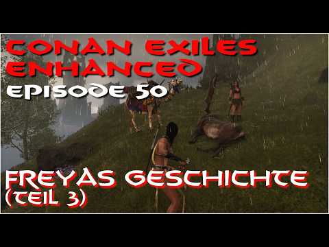 Conan Exiles Enhanced - Episode 49 - Freyas Geschichte (Teil 3)
