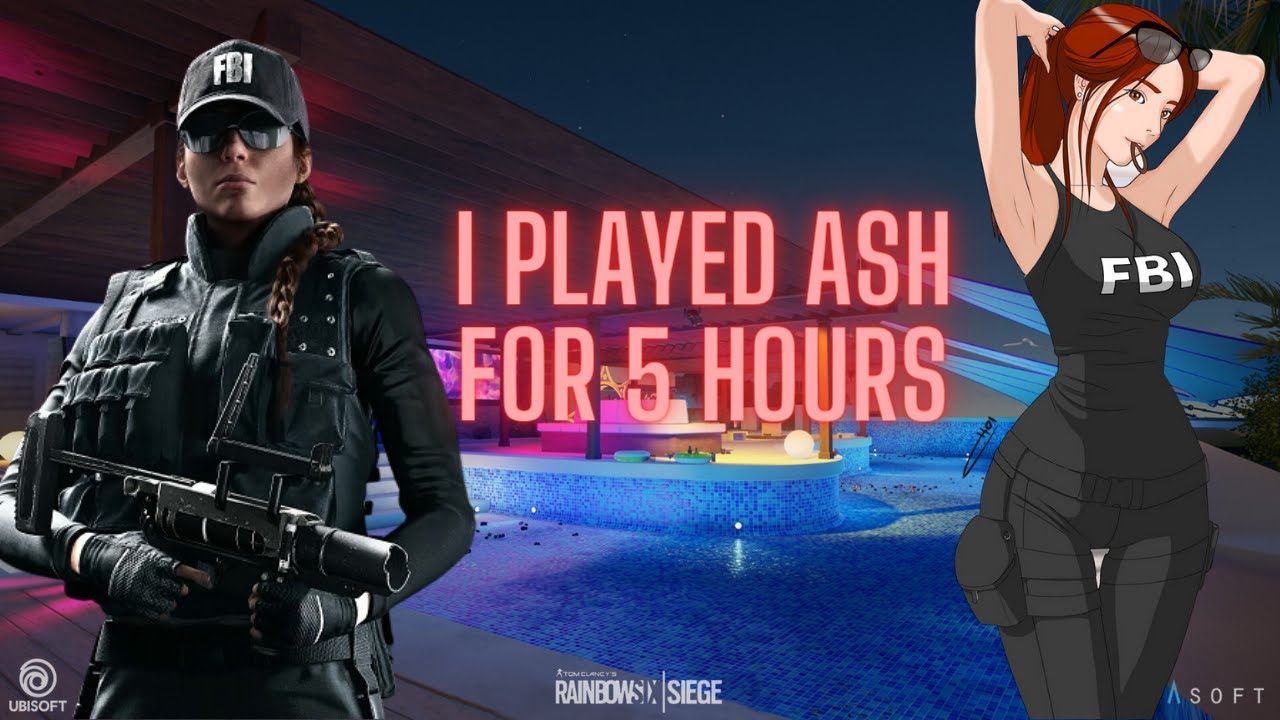 I PLAYED ASH FOR 5 HOURS ON TOM CLANCYS RAINBOW SIX SIEGE - YouTube