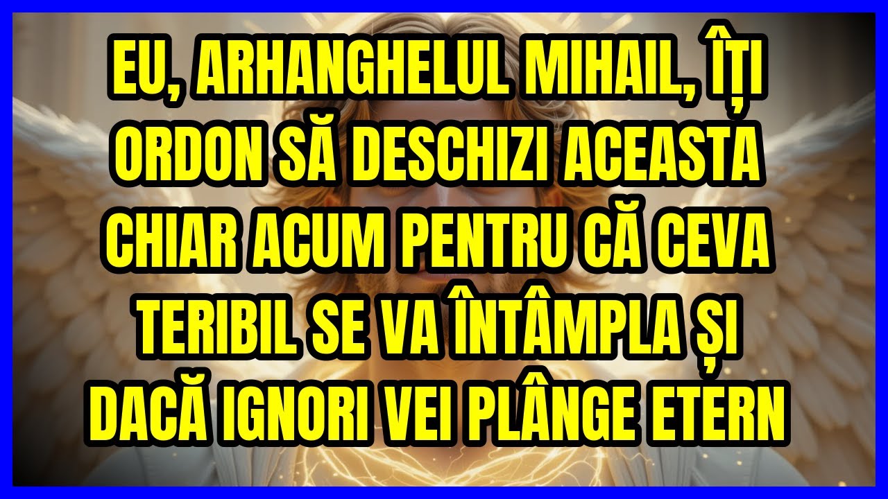 ⚡ EU, ARHANGHELUL MIHAIL, ÎȚI ORDON SĂ DESCHIZI ACEASTA CHIAR ACUM PENTRU CĂ CEVA TERIBIL SE VA Î...