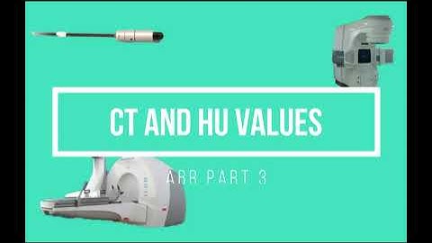 CT and HU Values ABR Part 3 Medical Physics Oral Exam Prep