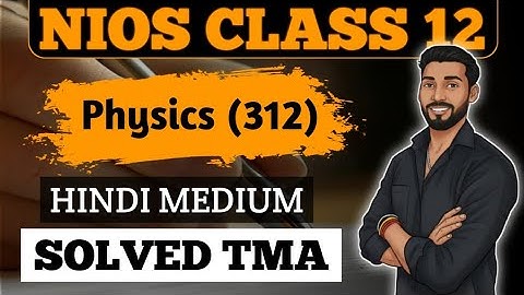 NIOS Class Physics (312) 2025-26 || NIOS 12th Physics Hindi Medium Solved TMA
