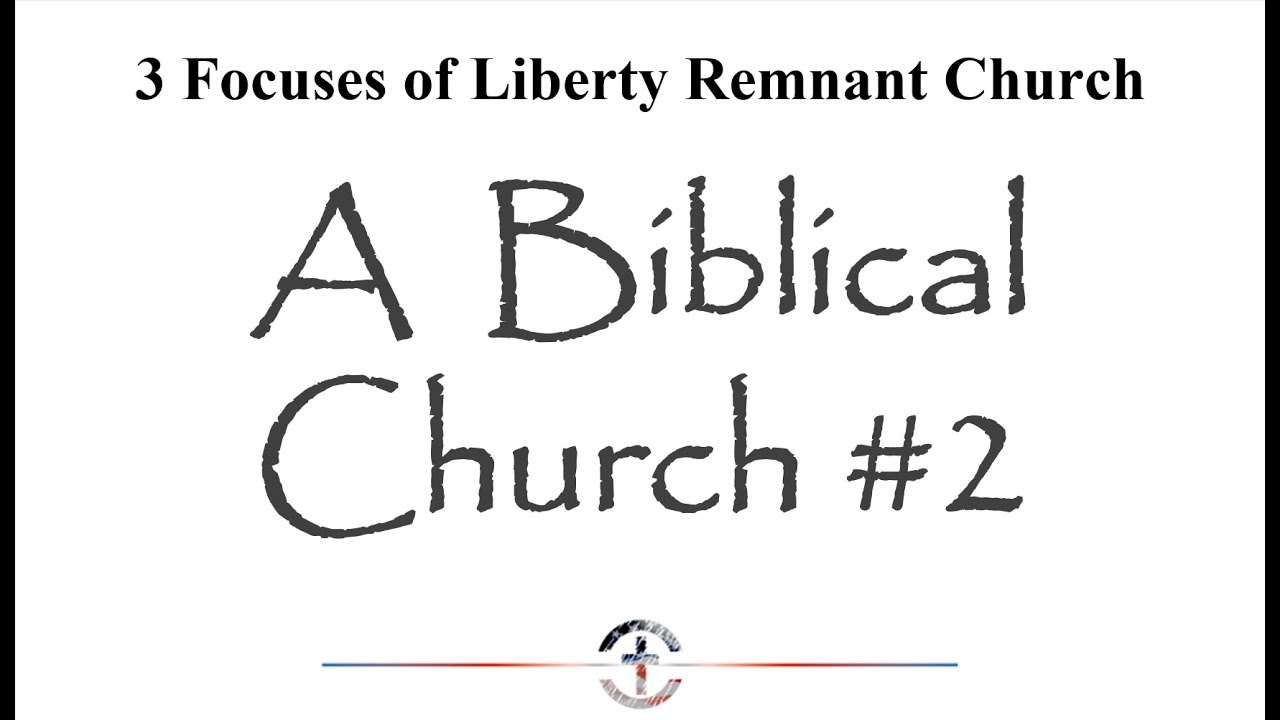 Biblical Church Part 2 | Liberty Remnant Church - YouTube