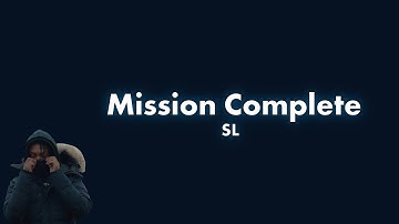 SL - Mission Complete Lyric Video