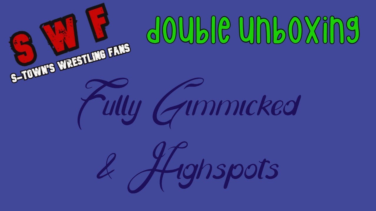 Fully Gimmicked & Highspots Double Unboxing | S-Town's Wrestling Fans