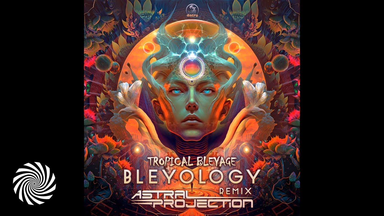 Tropical Bleyage   Bleyology Astral Projection Remix