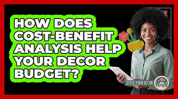 How Does Cost-benefit Analysis Help Your Decor Budget? - Style Your Decor