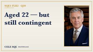 SQE1 FLK2 Q10 · Vested and Contingent Interests in a Will Trust — CELE SQE Masterclass