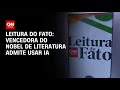 Vencedora do Nobel de Literatura admite usar Inteligência Artificial | LIVE CNN