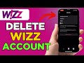 How to DELETE WIZZ Account In Seconds!