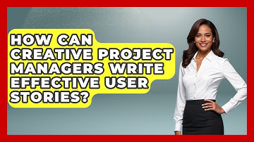How Can Creative Project Managers Write Effective User Stories? - Directing Creative Success