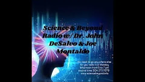 Science & Beyond with Joe Montaldo and Dr. John De...