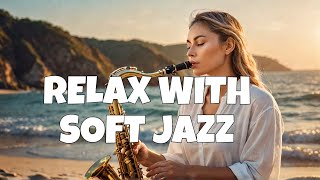 Harmonic Bliss: Soft Jazz & Jazz Oasis  for Positive Moods 🎷Instrumental Beats to Relax