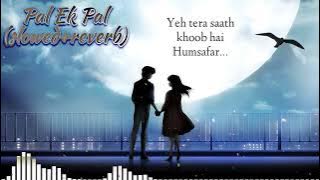 Pal Ek Pal (slowed reverb) || Lyrics Vedio || Arijit Singh & Shreya Ghoshal