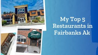 My top 5 restaurants in Fairbanks Alaska