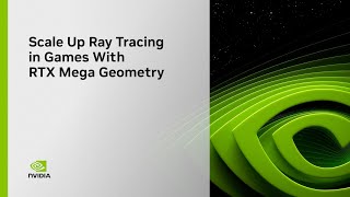 GDC 2025 | Scale Up Ray Tracing in Games With RTX Mega Geometry - Full Session Replay