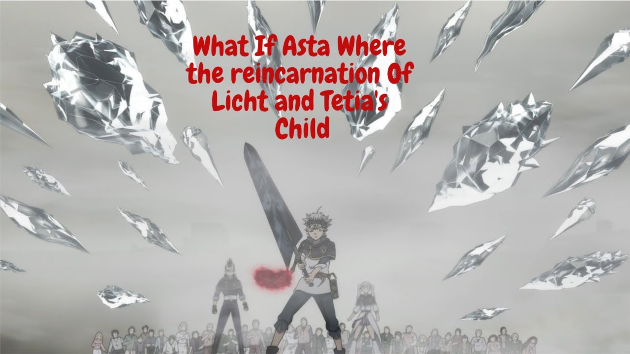 What If Asta where the Reincarnation of Licht and tetia's Child Part 3