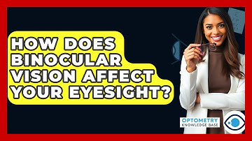 How Does Binocular Vision Affect Your Eyesight? - Optometry Knowledge Base