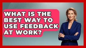 What Is The Best Way To Use Feedback At Work? - First Job Success Guide