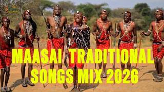 MAASAI TRADITIONAL SONGS 2026 MIX