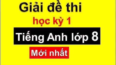 Giải đề thi học kỳ 1 tiếng Anh lớp 8 mới / HeartQueen Quyên Hoàng