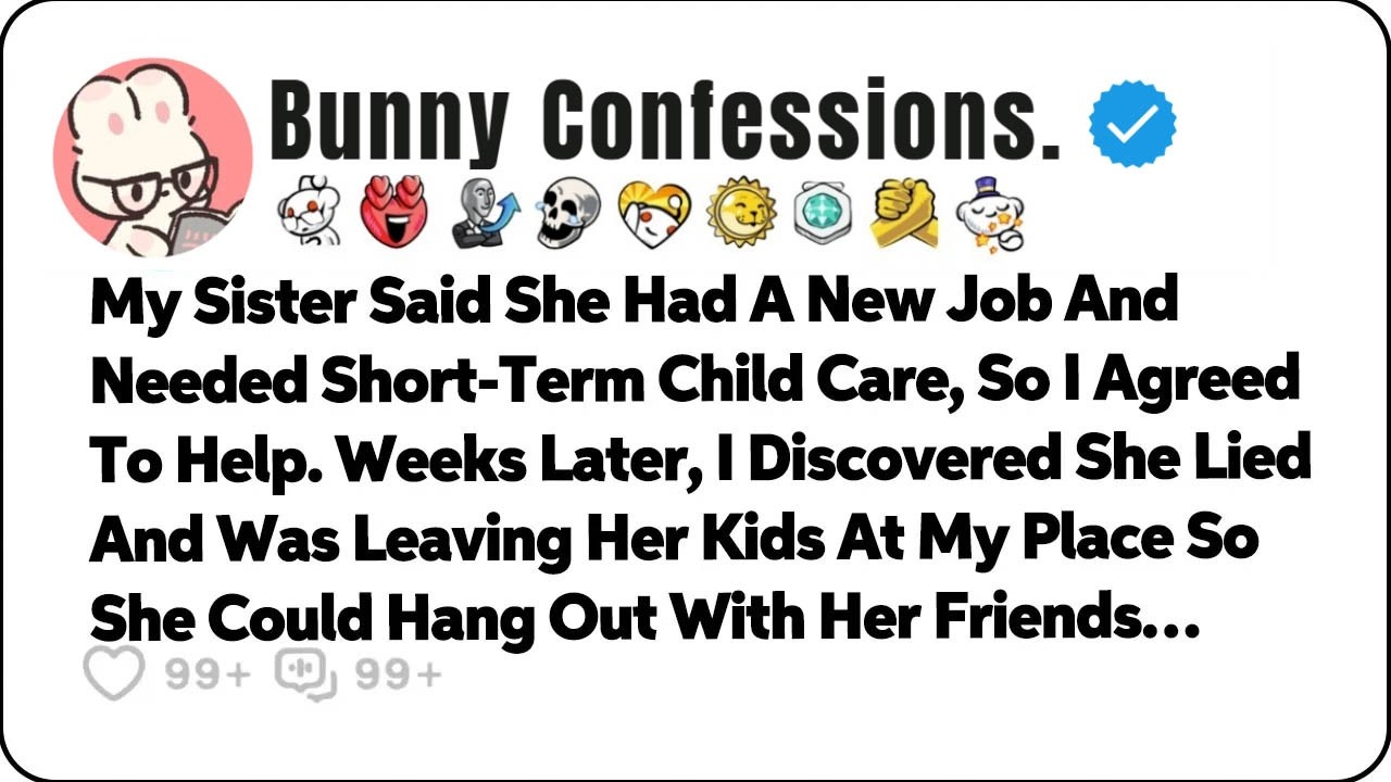 My Sister Said She Had A New Job And Needed Short Term Child Care, So I… Reddit Relationship Stories