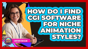 How Do I Find CGI Software For Niche Animation Styles? - Cartoon Fan Club