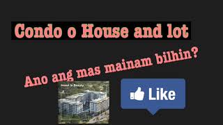 Condo O Bahay At Lupa?