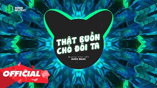 THẬT BUỒN CHO ĐÔI TA - QUANG CHỢ LẦM (QUIEZ REMIX) | Buồn Lắm Em Ơi Thuyền Đã Xa Khơi Remix TikTok