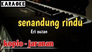 SENANDUNG RINDU - Erie Suzan ( karaoke ) koplo - jandhut version
