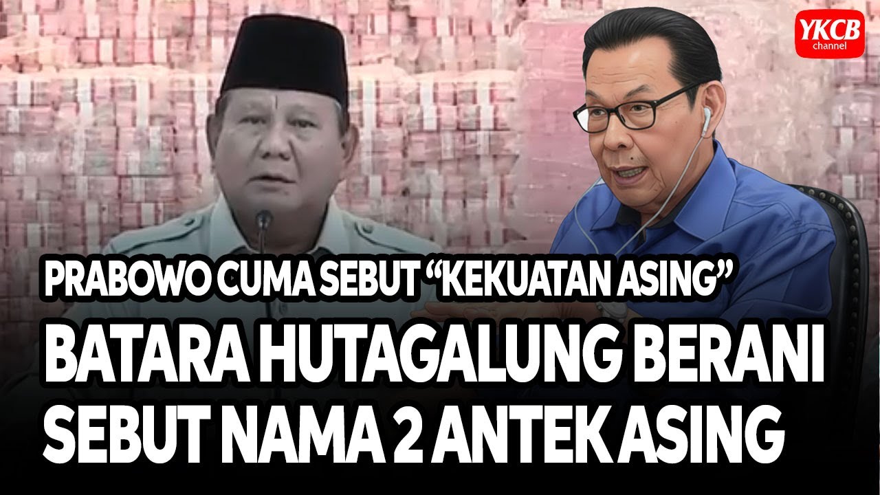 PRABOWO TIDAK SEBUT NAMA, BATARA HUTAGALUNG BERANI SEBUT NAMA ANTEK ASING DI INDONESIA, SIAPA SAJA?