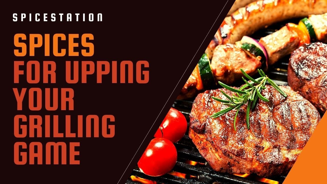 Spices for Upping your Grilling Game - Spice Station