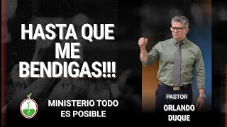 Hasta que me bendigas!!! - Pastor Orlando Duque