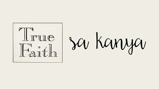 Video thumbnail of "True Faith - Sa Kanya"