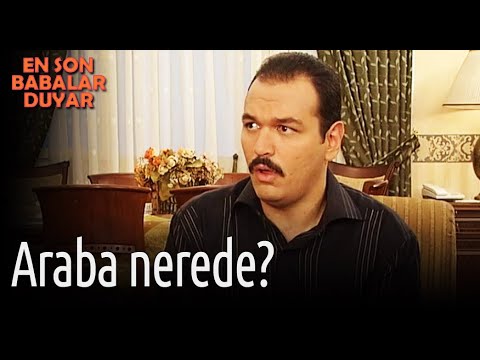 En Son Babalar Duyar - Araba Nerede?