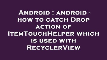 Android : android - how to catch Drop action of ItemTouchHelper which is used with RecyclerView