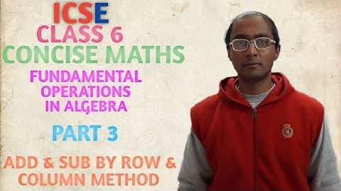 ICSE CONCISE MATHS CLASS 6 FUNDAMENTAL OPERATIONS IN ALGEBRA PART 3 ADD & SUB BY ROW & COLUMN METHOD