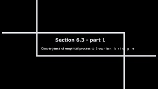 Section 6.3 - Convergence of empirical process to Brownian bridge - part 1