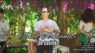 TAKUT TERHIANATI - DEK GADINK