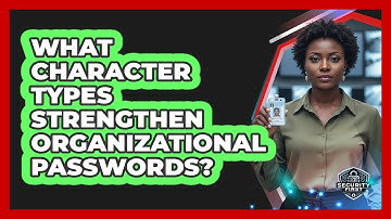 What Character Types Strengthen Organizational Passwords?