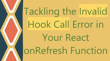 Tackling the Invalid Hook Call Error in Your React onRefresh Function