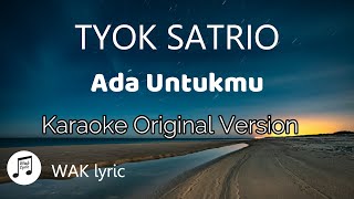 Tyok Satrio  - Ada Untukmu || Karaoke Original Version🎵🎵🎤🎤